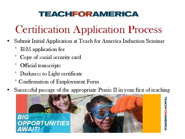 Certification Application Process • Submit Initial Application at Teach for America Induction Seminar *