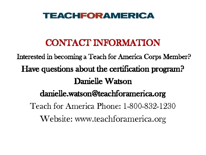 CONTACT INFORMATION Interested in becoming a Teach for America Corps Member? Have questions about