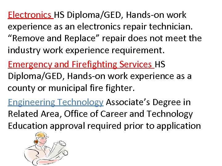 Electronics HS Diploma/GED, Hands-on work experience as an electronics repair technician. “Remove and Replace”