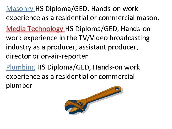 Masonry HS Diploma/GED, Hands-on work experience as a residential or commercial mason. Media Technology