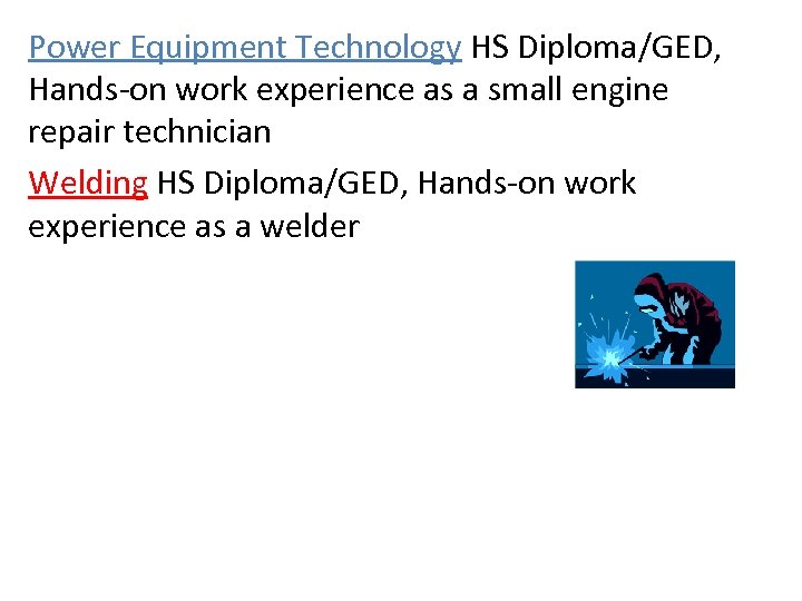 Power Equipment Technology HS Diploma/GED, Hands-on work experience as a small engine repair technician