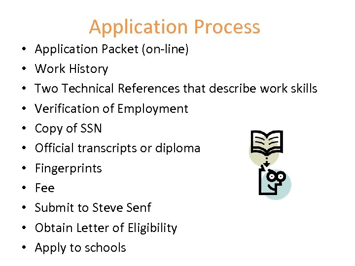 Application Process • • • Application Packet (on-line) Work History Two Technical References that