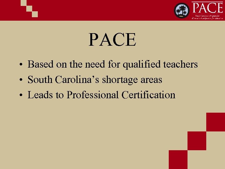 PACE • Based on the need for qualified teachers • South Carolina’s shortage areas