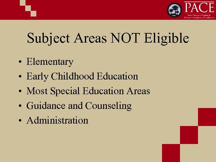 Subject Areas NOT Eligible • • • Elementary Early Childhood Education Most Special Education