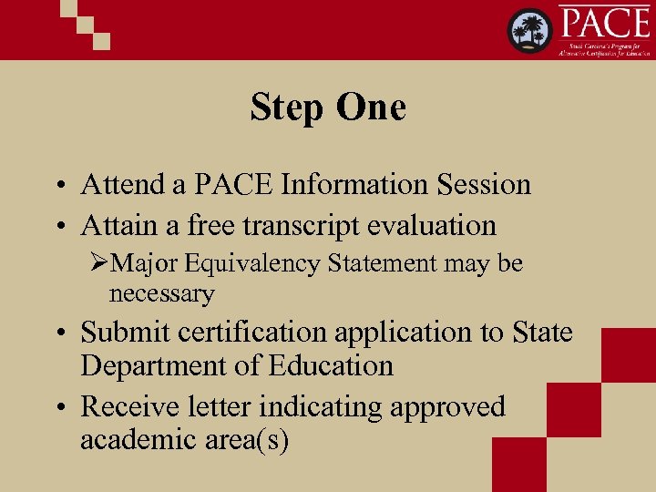 Step One • Attend a PACE Information Session • Attain a free transcript evaluation