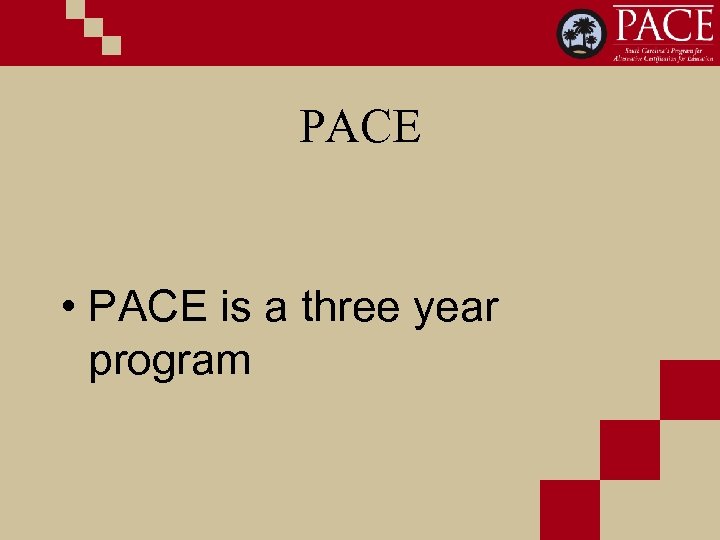 PACE • PACE is a three year program 