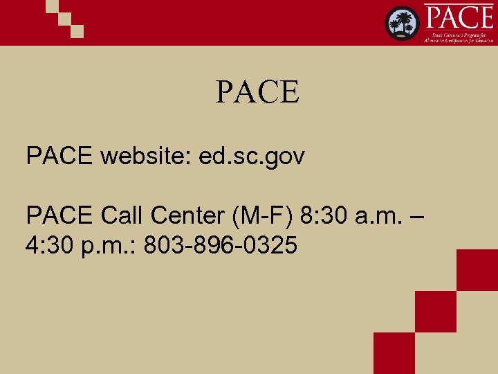 PACE website: ed. sc. gov PACE Call Center (M-F) 8: 30 a. m. –