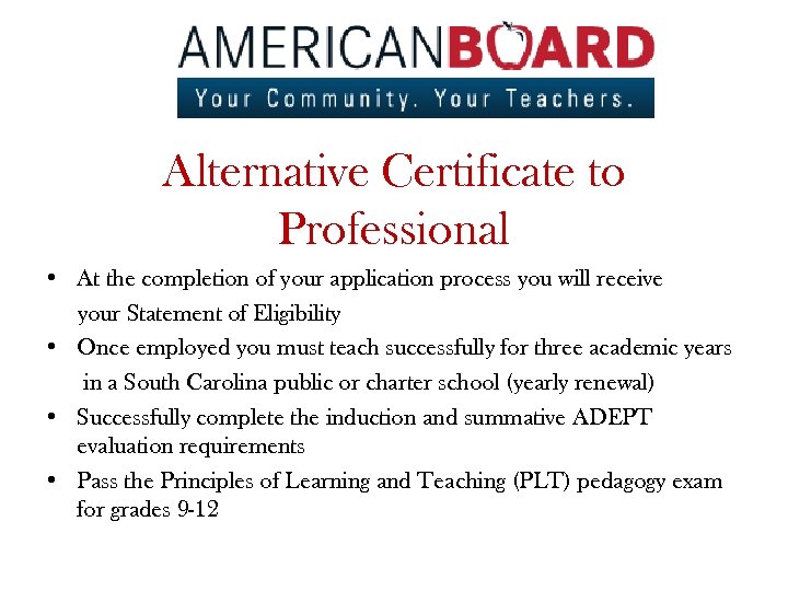 Alternative Certificate to Professional • At the completion of your application process you will