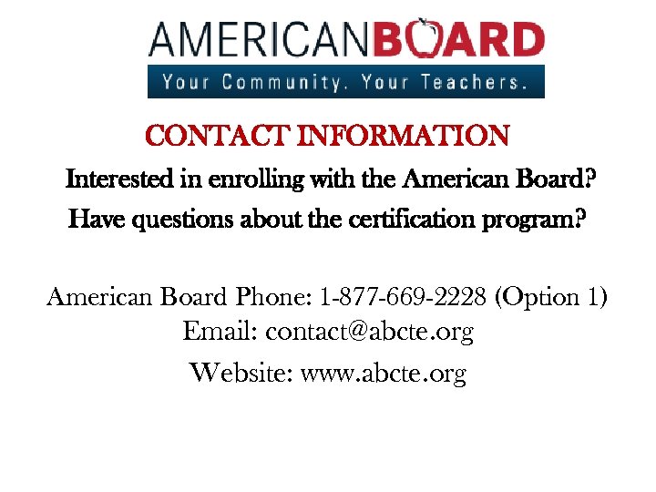 CONTACT INFORMATION Interested in enrolling with the American Board? Have questions about the certification