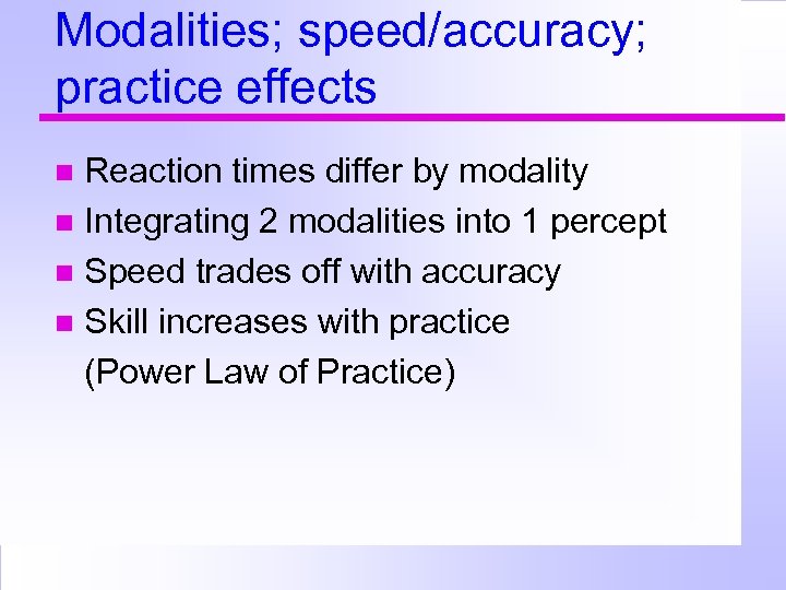 Modalities; speed/accuracy; practice effects Reaction times differ by modality Integrating 2 modalities into 1