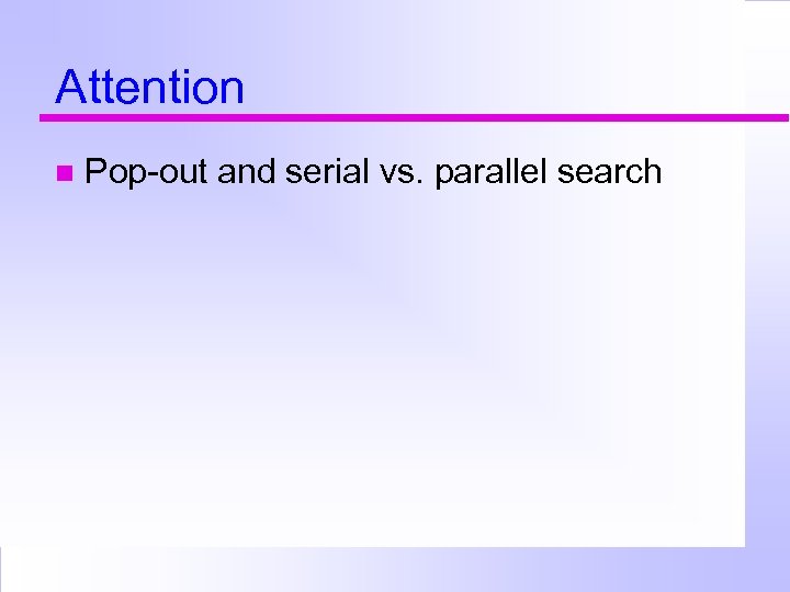 Attention Pop-out and serial vs. parallel search 