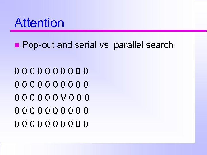 Attention Pop-out and serial vs. parallel search 0000000000 V 0000000000 