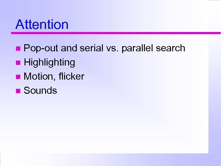 Attention Pop-out and serial vs. parallel search Highlighting Motion, flicker Sounds 