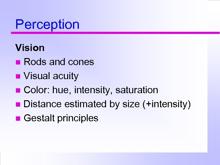 Perception Vision Rods and cones Visual acuity Color: hue, intensity, saturation Distance estimated by