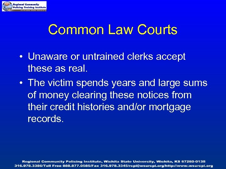 Common Law Courts • Unaware or untrained clerks accept these as real. • The