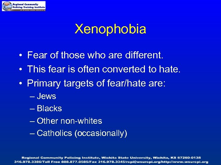 Xenophobia • Fear of those who are different. • This fear is often converted