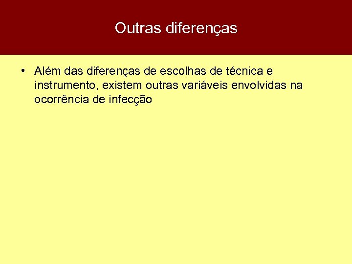 Outras diferenças • Além das diferenças de escolhas de técnica e instrumento, existem outras