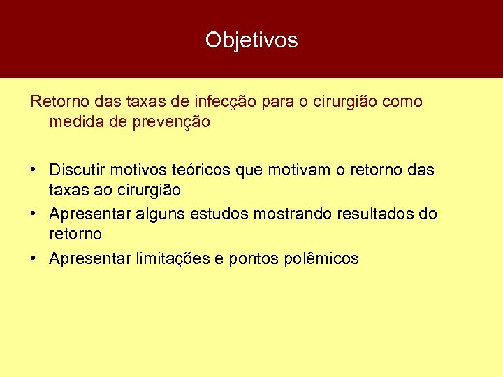 Objetivos Retorno das taxas de infecção para o cirurgião como medida de prevenção •