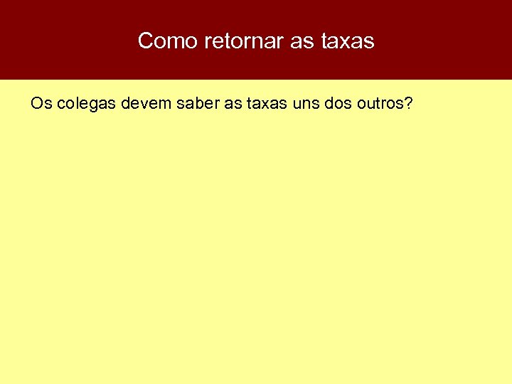 Como retornar as taxas Os colegas devem saber as taxas uns dos outros? 