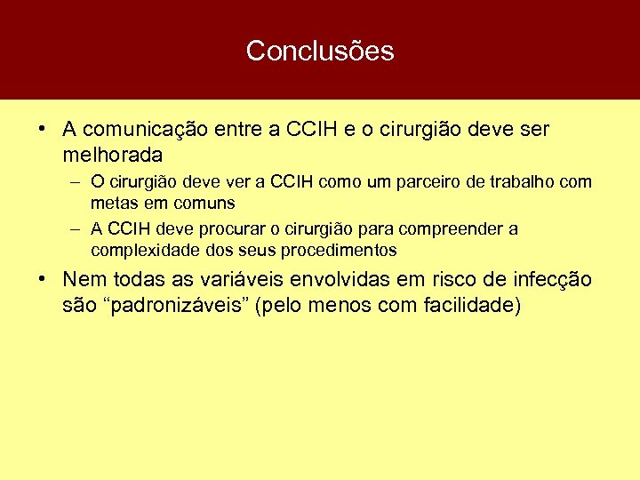 Conclusões • A comunicação entre a CCIH e o cirurgião deve ser melhorada –