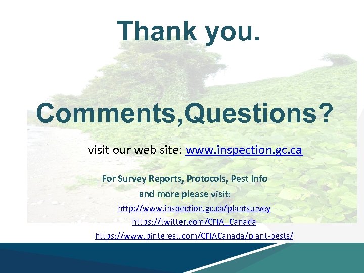 Thank you. Comments, Questions? visit our web site: www. inspection. gc. ca For Survey