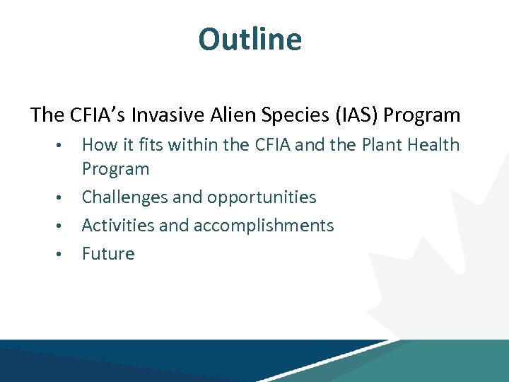 Outline The CFIA’s Invasive Alien Species (IAS) Program How it fits within the CFIA