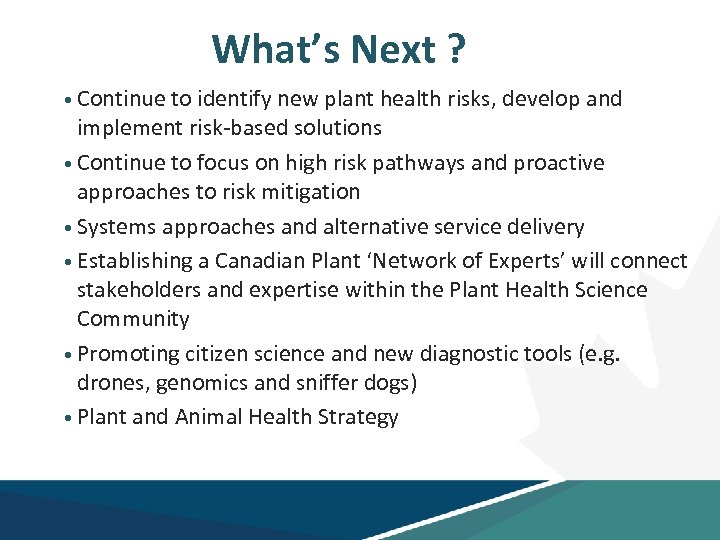 What’s Next ? • Continue to identify new plant health risks, develop and implement