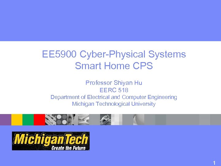 EE 5900 Cyber-Physical Systems Smart Home CPS Professor Shiyan Hu EERC 518 Department of