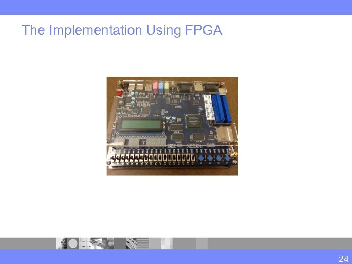 The Implementation Using FPGA 24 
