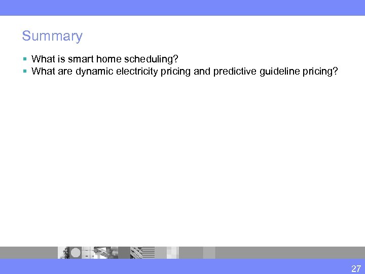 Summary § What is smart home scheduling? § What are dynamic electricity pricing and