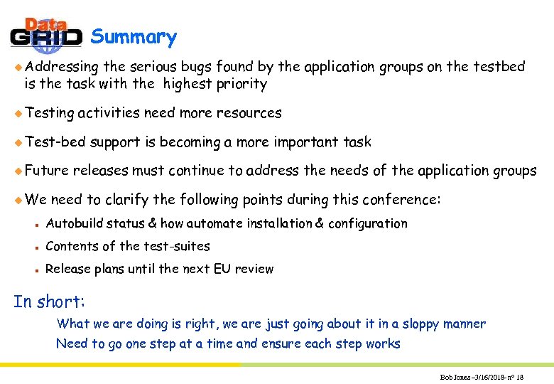 Summary u Addressing the serious bugs found by the application groups on the testbed