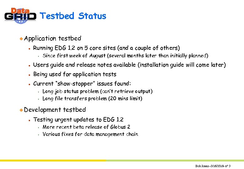 Testbed Status u Application n testbed Running EDG 1. 2 on 5 core sites