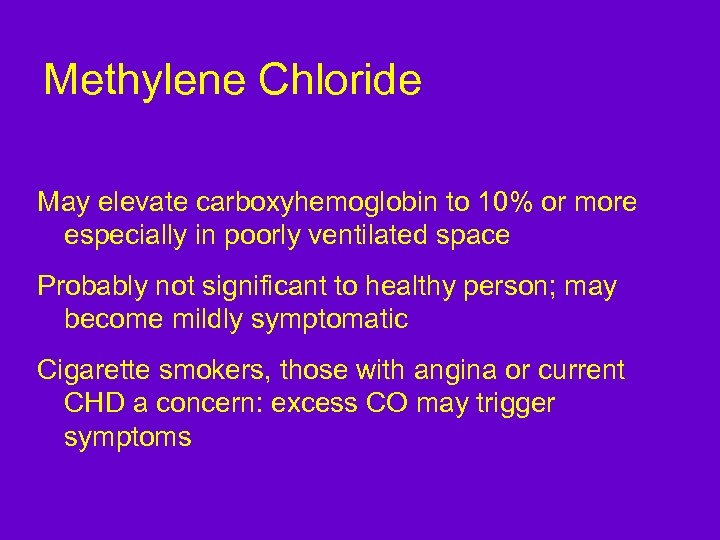 Methylene Chloride May elevate carboxyhemoglobin to 10% or more especially in poorly ventilated space