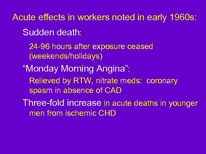 Acute effects in workers noted in early 1960 s: Sudden death: 24 -96 hours