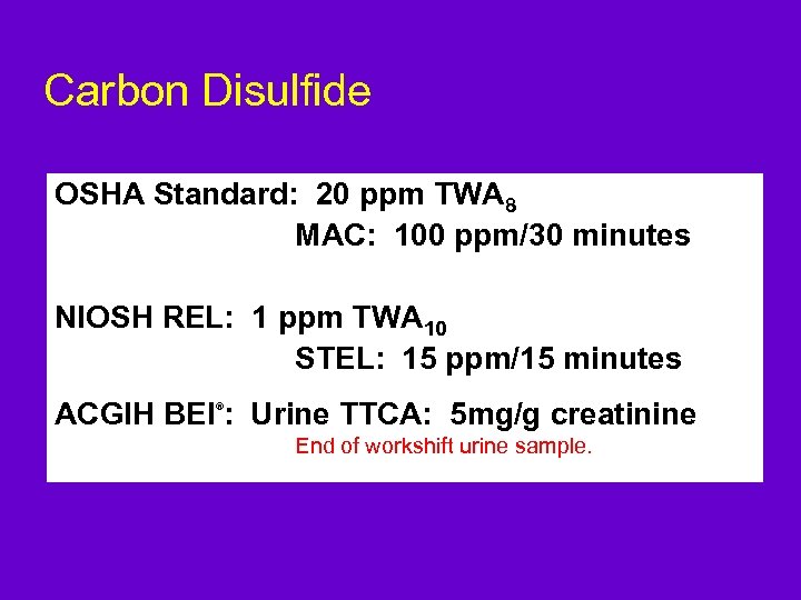 Carbon Disulfide OSHA Standard: 20 ppm TWA 8 MAC: 100 ppm/30 minutes NIOSH REL: