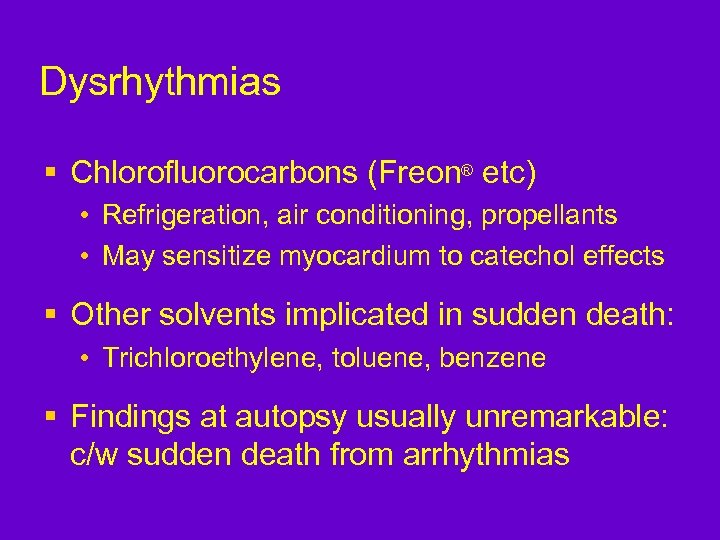 Dysrhythmias § Chlorofluorocarbons (Freon® etc) • Refrigeration, air conditioning, propellants • May sensitize myocardium