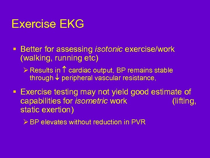 Exercise EKG § Better for assessing isotonic exercise/work (walking, running etc) Ø Results in