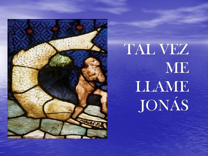 TAL VEZ ME LLAME JONÁS 