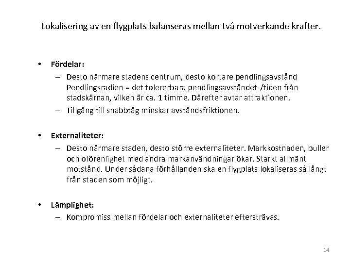 Lokalisering av en flygplats balanseras mellan två motverkande krafter. • Fördelar: – Desto närmare