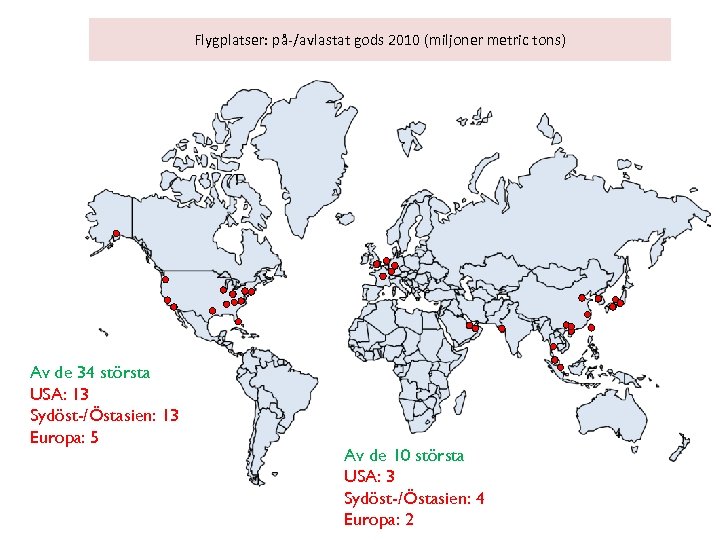 Flygplatser: på-/avlastat gods 2010 (miljoner metric tons) Av de 34 största USA: 13 Sydöst-/Östasien: