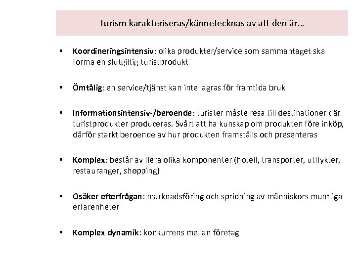 Turism karakteriseras/kännetecknas av att den är… • Koordineringsintensiv: olika produkter/service som sammantaget ska forma