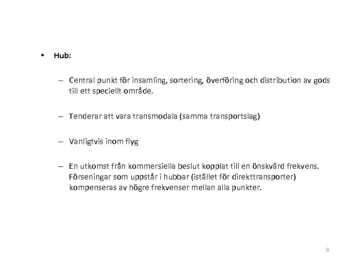  • Hub: – Central punkt för insamling, sortering, överföring och distribution av gods