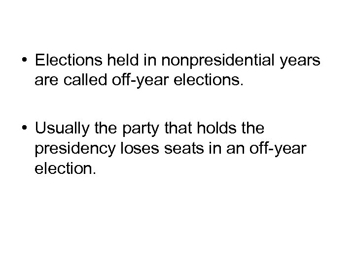 Congressional Elections, cont. • Elections held in nonpresidential years are called off-year elections. •