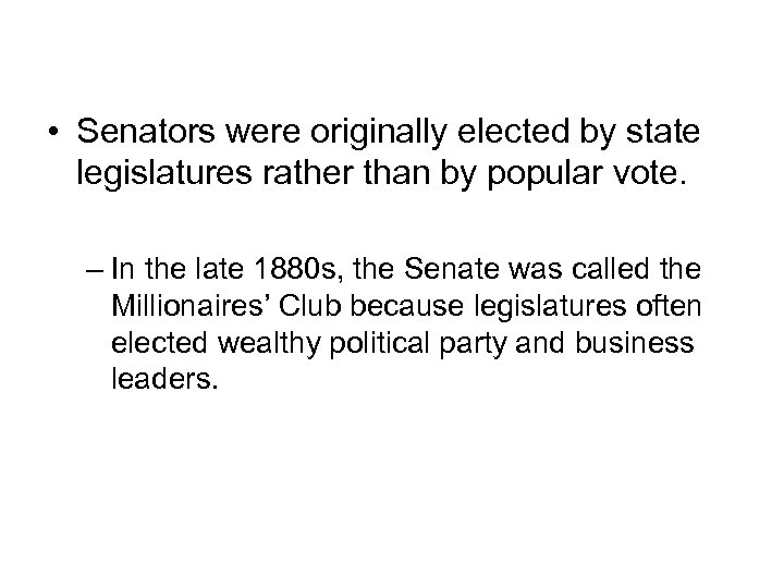 The Millionaires’ Club • Senators were originally elected by state legislatures rather than by