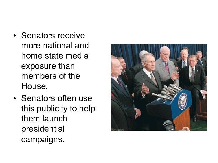 National Recognition • Senators receive more national and home state media exposure than members