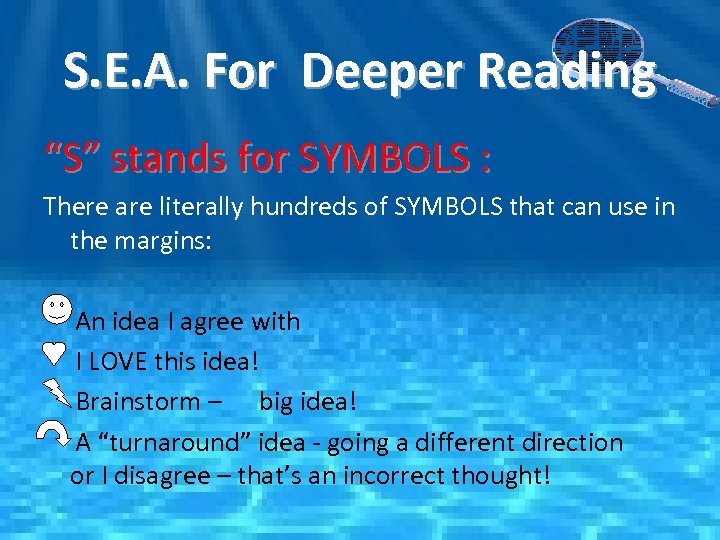 S. E. A. For Deeper Reading “S” stands for SYMBOLS : There are literally