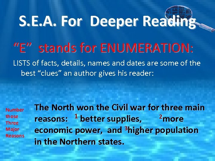 S. E. A. For Deeper Reading “E” stands for ENUMERATION: LISTS of facts, details,