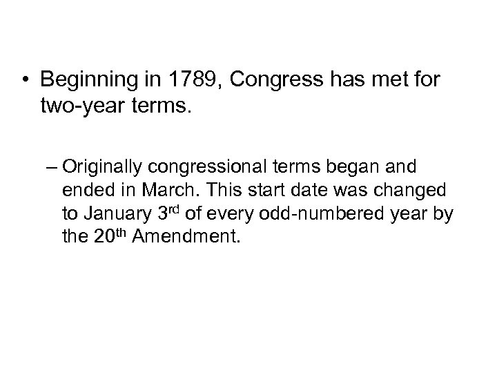 Congressional Terms • Beginning in 1789, Congress has met for two-year terms. – Originally