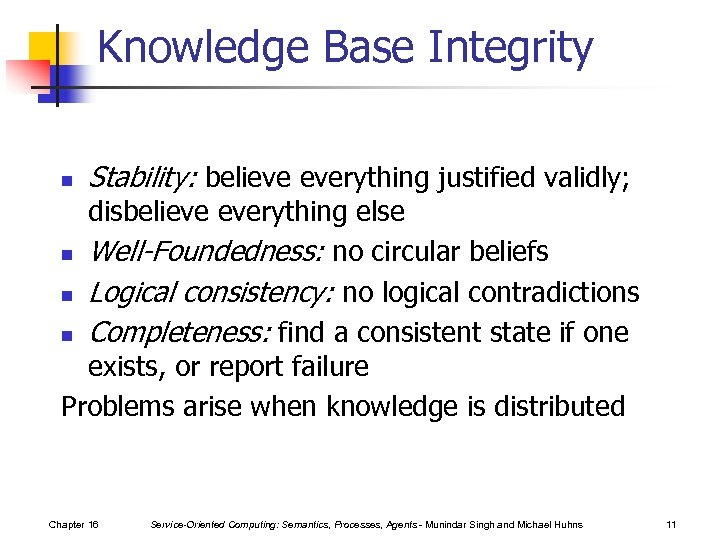 Knowledge Base Integrity n Stability: believe everything justified validly; disbelieve everything else n Well-Foundedness: