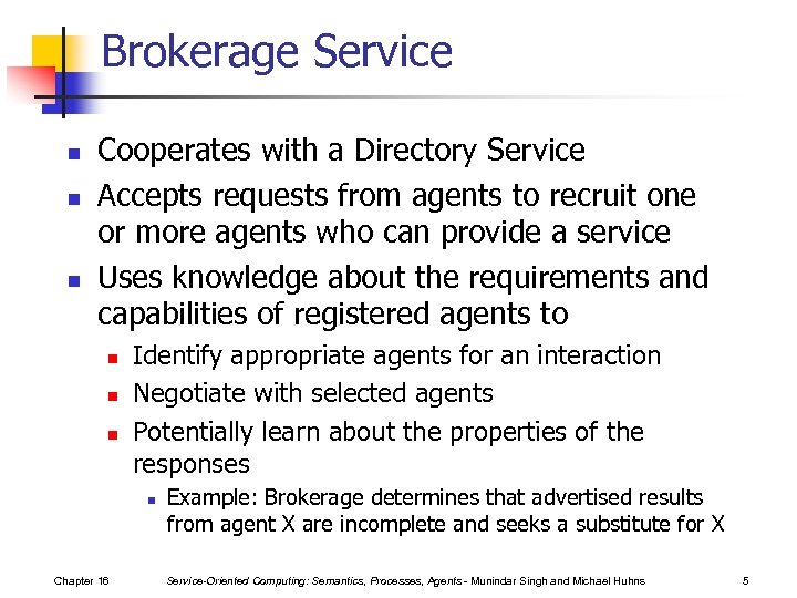 Brokerage Service n n n Cooperates with a Directory Service Accepts requests from agents